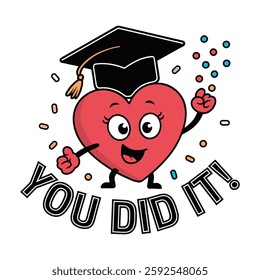 You Did It T Shirt Design Happy Love Sign Wearing Graduation Cap