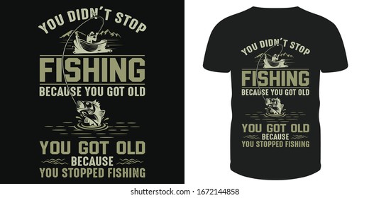 You didn't stop fishing because you got old - fishing t-shirt, label and poster vector design template with inspirational quote. With fish and boat vector.