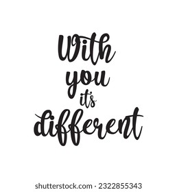 With You, It's Different Cursive Calligraphy Text on White Background