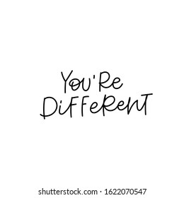 You are different quote line lettering. Calligraphy inspiration graphic design typography element. Hand written postcard. Cute simple black vector sign