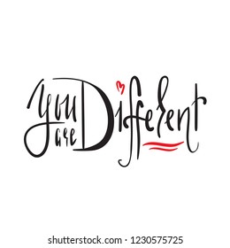 You are Different - simple inspire and motivational quote. Hand drawn beautiful lettering. Print for inspirational poster, t-shirt, bag, cups, card, flyer, sticker, badge. Elegant calligraphy sign