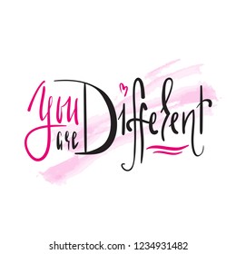 You are Different - simple inspire and motivational quote. Hand drawn beautiful lettering. Print for inspirational poster, t-shirt, bag, cups, card, flyer, sticker, badge. Elegant calligraphy sign