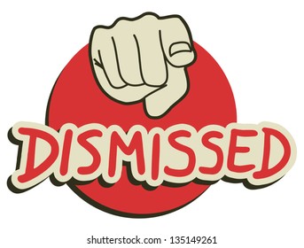 You dismissed