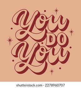 You do you. Hand lettering inspirational quote. Vector typography in 70s style for posters, cards, t shirts