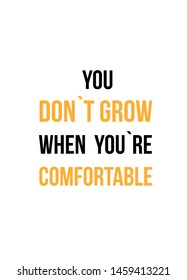 You do not grow when you are comfortable. Motivation design poster, typography inspiration, success affirmation