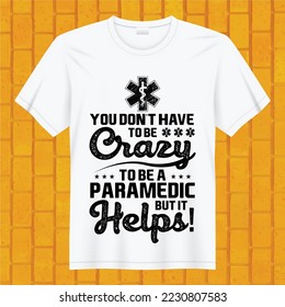 you do not have to be crazy to be a paramedic but it helps t-shirt design