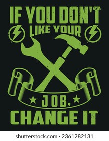If you do not like your job change it