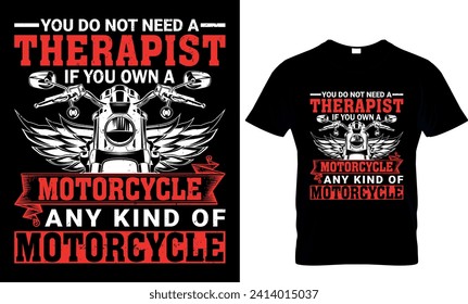   you do not need a therapist you own a motorcycle any kind of motorcycle
 - t-shirt design template 