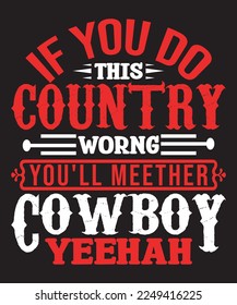 If you do this country wrong you'll meether cowboy yeehah -Print, vector, Template Design
