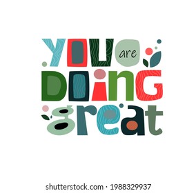 You are doing great colourful affirmation quotes. Artistic typeface for motivation group effort, team work. office corporate world. Individual inspiring phrase also.