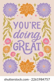 You are doing great - hand written lettering Mental health quote. MInimalistic modern typographic slogan. Girl power feminist design. Floral and flowers illustrated border.