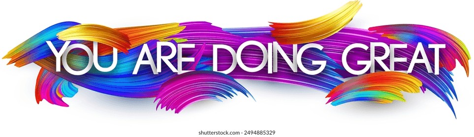 You are doing great paper word sign with colorful spectrum paint brush strokes over white. Vector illustration.