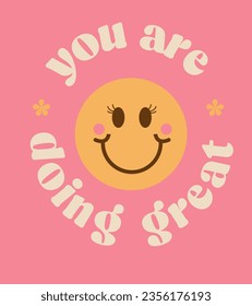 you are doing great smile cute 