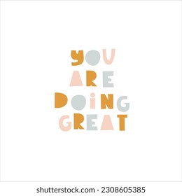 You are doing great vector scandinavian style custom lettering. Doodle modern trendy art for stickers, post cards, backgrounds and other design purposes