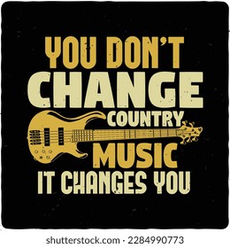 You dont change country music typography tshirt design premium vector