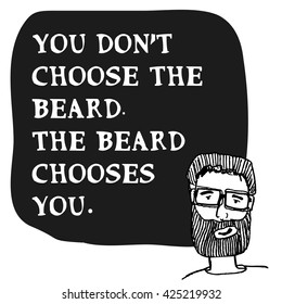 You don't choose the beard. The beard chooses you. (Hand Drawn Vector Illustration Quote Poster Design)