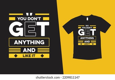 you don't get anything and like it modern typography inspirational lettering quotes t shirt design suitable for print design