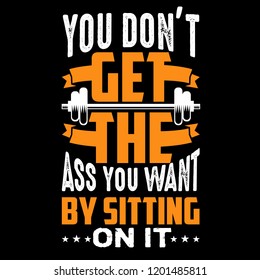 You don't get the ass you want, Fitness Quote