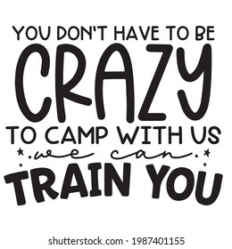 Sie müssen nicht verrückt sein, um mit uns zu zelten, können wir Ihnen Hintergrund-inspirierende positive Zitate, Motivation, Typografie, Schrift-Design