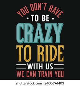 You don't have to be crazy to ride horse racing typography tshirt design 