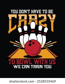 Du musst nicht verrückt sein, um mit uns zu bowlen, wir können dir Bowling Typografie T-Shirt Design, Bowling Pin Vektordesign trainieren