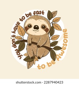 You don't have to be fast to be awesome. Cute illustration of Sloth holding on the branch