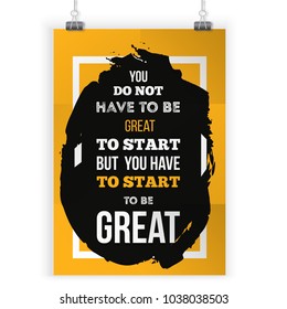 You Don't Have To Be Great To Start But You Have To Start To Be Great. Inspirational typography poster with quote about business. Print for wall on black stain with frame
