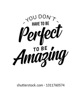 You dont have to be perfect to be amazing. Inspirational quote. Vector typography poster. T-shirts print - Vector EPS 10