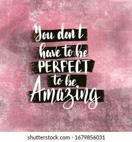 you don`t have to be perfect to be amazing Hand drawn lettering phrases Inspirational quote Banner