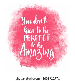 you don`t have to be perfect to be amazing Hand drawn lettering phrases Inspirational quote Banner