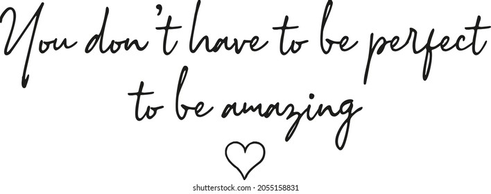 You don't have to be perfect to be amazing Creative stylish Text calligraphy lettering Vector art illustration Isolated on off white background. Typography Handwriting Stylish text.