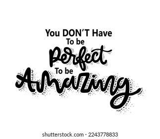 You don't have to be perfect to be amazing, hand lettering, motivational quotes