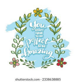 You don't have to be perfect to be amazing, hand lettering.