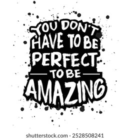  You don't have to be perfect to be amazing. Inspirational quote. Handwritten. Vector illustration.