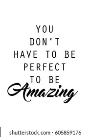 You don't have to be perfect to be amazing quote print in vector.Lettering quotes motivation for life and happiness.