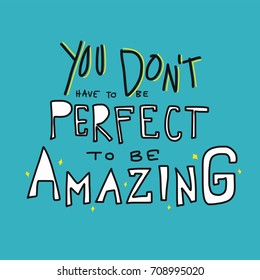 You don't have to be perfect  to be amazing word lettering vector illustration