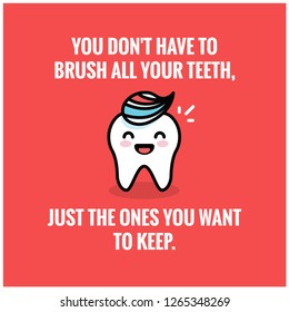 You don't have to brush all your teeth, just the ones you want to keep health quote poster