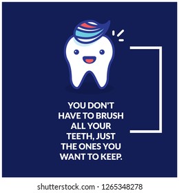 You don't have to brush all your teeth, just the ones you want to keep health quote poster