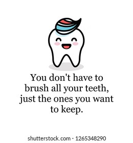 You don't have to brush all your teeth, just the ones you want to keep health quote poster