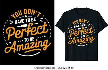 You don't have o be perfect to be amazing t shirt design