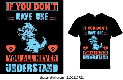 IF YOU DON'T HAVE ONE DOG CUSTOM T-SHIRT DESIGN......