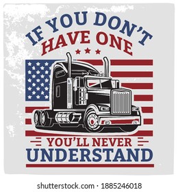 If you don't have one- Truck Driving T-shirt Design, American style. Print design. 