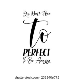 you don't have to perfect to be amazing black letter quote