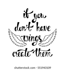 If you don't have wings, create them. Inspirational quote about freedom. Handwritten phrase. Lettering in boho style for tee shirt print. Typography poster design.