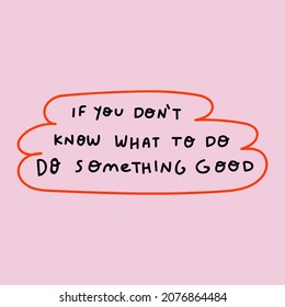 If You Don't Know What To Do - Do Something Good. Hand Drawn Lettering On Pink Background.