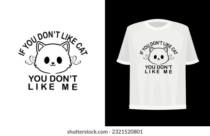 If you don't like cat you don't like me. T-shirt design, Vector file.