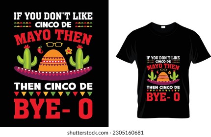 if you don't like cinco de mayo then cinco de bye - o. Cinco De Mayo New T-Shirt