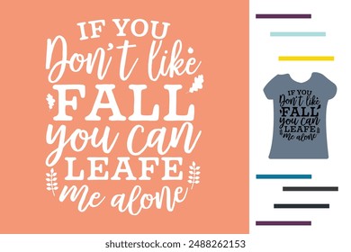 If you don't like fall t shirt design