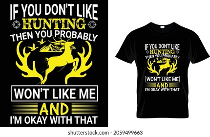 If you don't like hunting then you probably - Hunting T-shirt Design