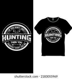 If you don't like hunting then you probably won't like me t shirt design template